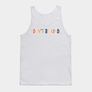 Don't be kind. Tank Top